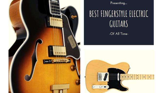 Print hit akavet Best Fingerstyle Electric Guitars – Of All Time